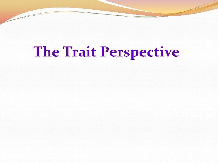 The Trait Perspective 