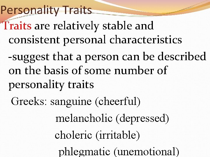 Personality Traits are relatively stable and consistent personal characteristics -suggest that a person can