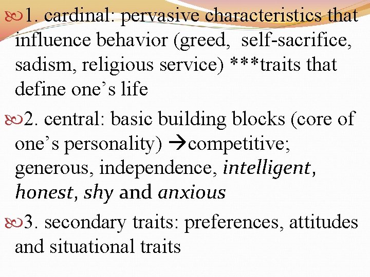  1. cardinal: pervasive characteristics that influence behavior (greed, self-sacrifice, sadism, religious service) ***traits
