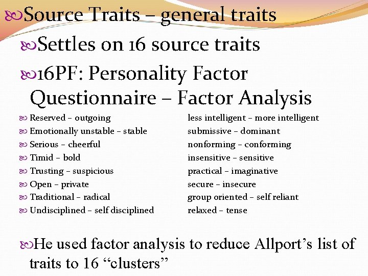  Source Traits – general traits Settles on 16 source traits 16 PF: Personality