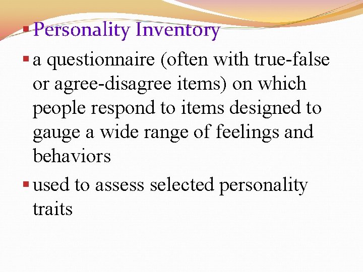 § Personality Inventory § a questionnaire (often with true-false or agree-disagree items) on which