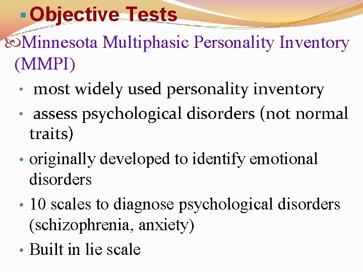 § Objective Tests Minnesota Multiphasic Personality Inventory (MMPI) • most widely used personality inventory