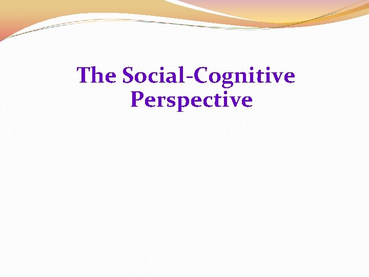 The Social-Cognitive Perspective 