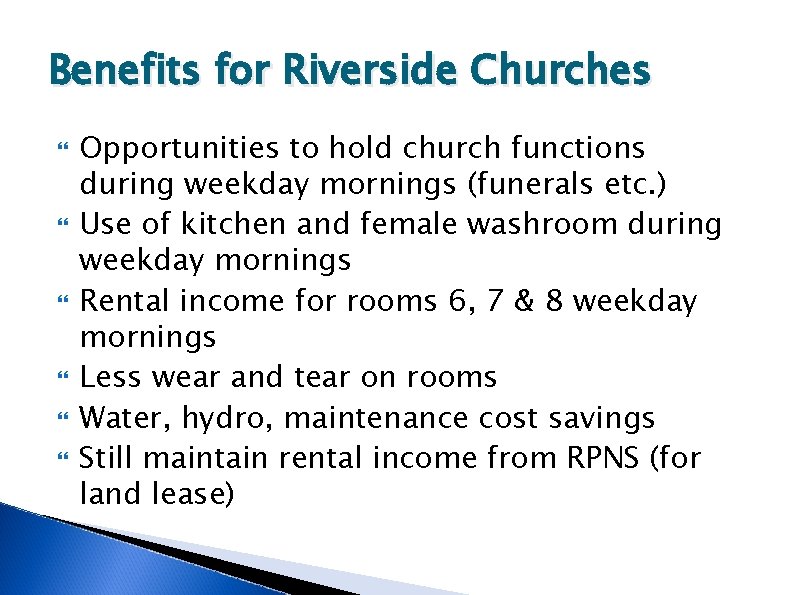 Benefits for Riverside Churches Opportunities to hold church functions during weekday mornings (funerals etc. Benefits for Riverside Churches Opportunities to hold church functions during weekday mornings (funerals etc.