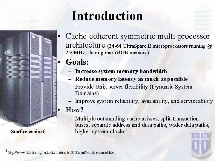 Introduction • Cache-coherent symmetric multi-processor architecture (24 -64 Ultra. Sparc II microprocessors running @