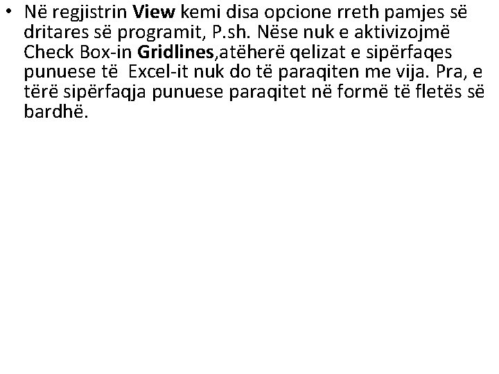 • Në regjistrin View kemi disa opcione rreth pamjes së dritares së programit, • Në regjistrin View kemi disa opcione rreth pamjes së dritares së programit,