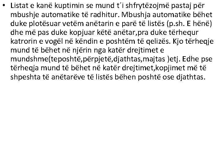 • Listat e kanë kuptimin se mund t´i shfrytëzojmë pastaj për mbushje automatike • Listat e kanë kuptimin se mund t´i shfrytëzojmë pastaj për mbushje automatike