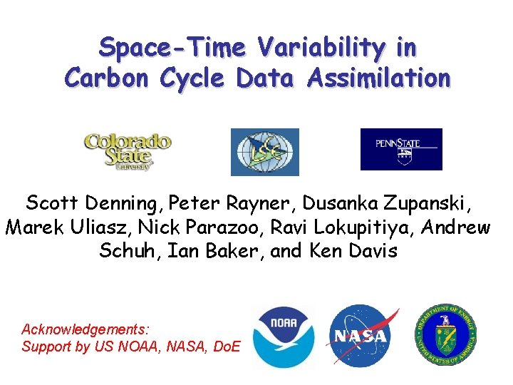 Space-Time Variability in Carbon Cycle Data Assimilation Scott Denning, Peter Rayner, Dusanka Zupanski, Marek