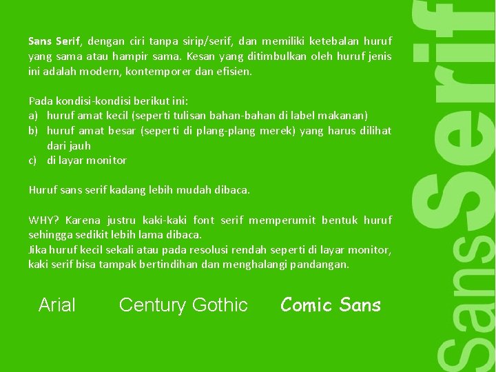 Sans Serif, dengan ciri tanpa sirip/serif, dan memiliki ketebalan huruf yang sama atau hampir