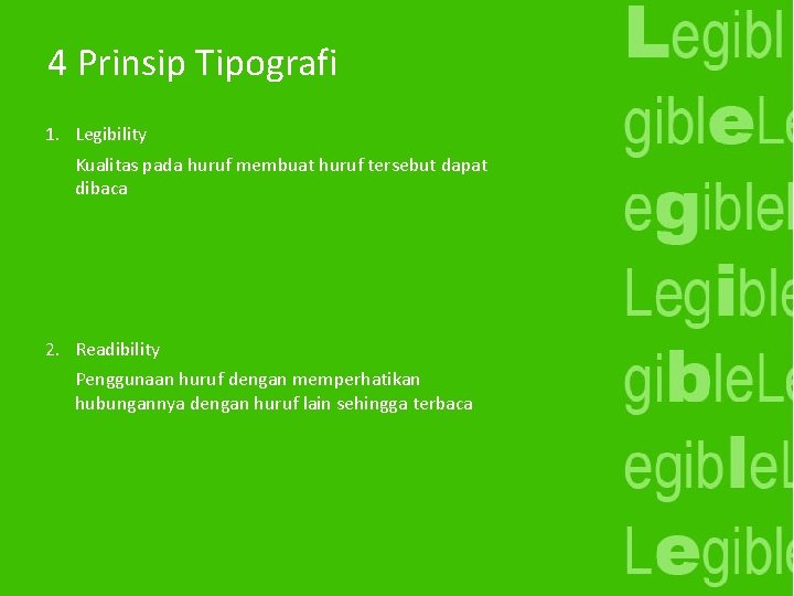 4 Prinsip Tipografi 1. Legibility Kualitas pada huruf membuat huruf tersebut dapat dibaca 2.