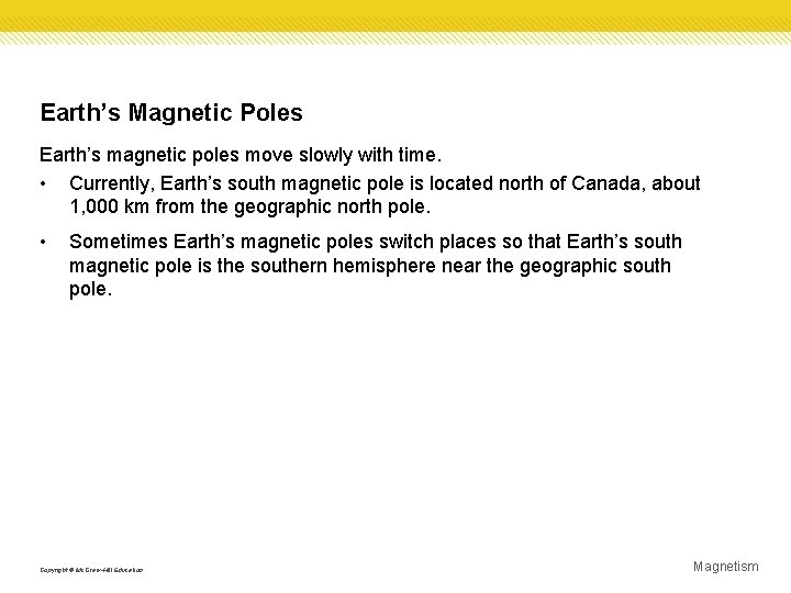 Earth’s Magnetic Poles Earth’s magnetic poles move slowly with time. • Currently, Earth’s south Earth’s Magnetic Poles Earth’s magnetic poles move slowly with time. • Currently, Earth’s south
