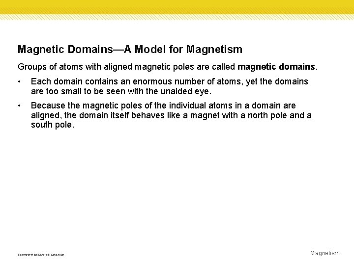 Magnetic Domains—A Model for Magnetism Groups of atoms with aligned magnetic poles are called Magnetic Domains—A Model for Magnetism Groups of atoms with aligned magnetic poles are called