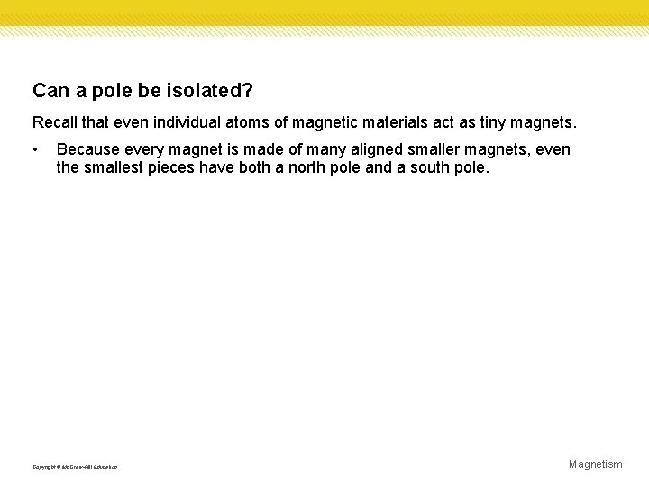 Can a pole be isolated? Recall that even individual atoms of magnetic materials act Can a pole be isolated? Recall that even individual atoms of magnetic materials act