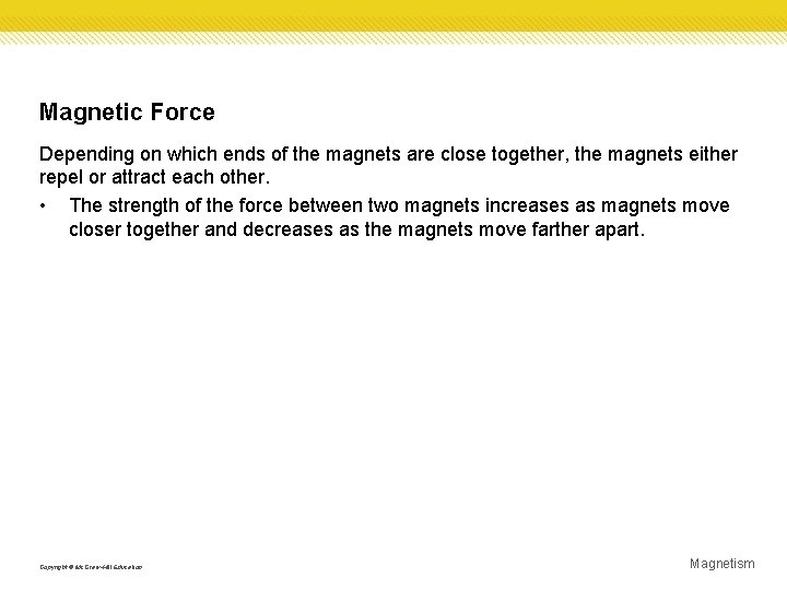 Magnetic Force Depending on which ends of the magnets are close together, the magnets Magnetic Force Depending on which ends of the magnets are close together, the magnets