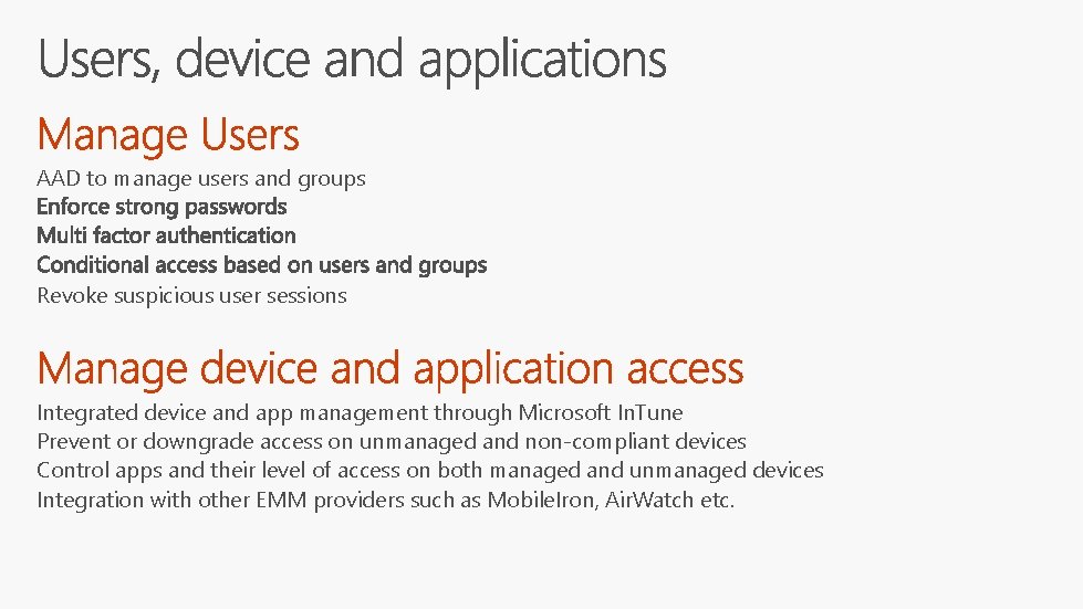 AAD to manage users and groups Revoke suspicious user sessions Integrated device and app AAD to manage users and groups Revoke suspicious user sessions Integrated device and app