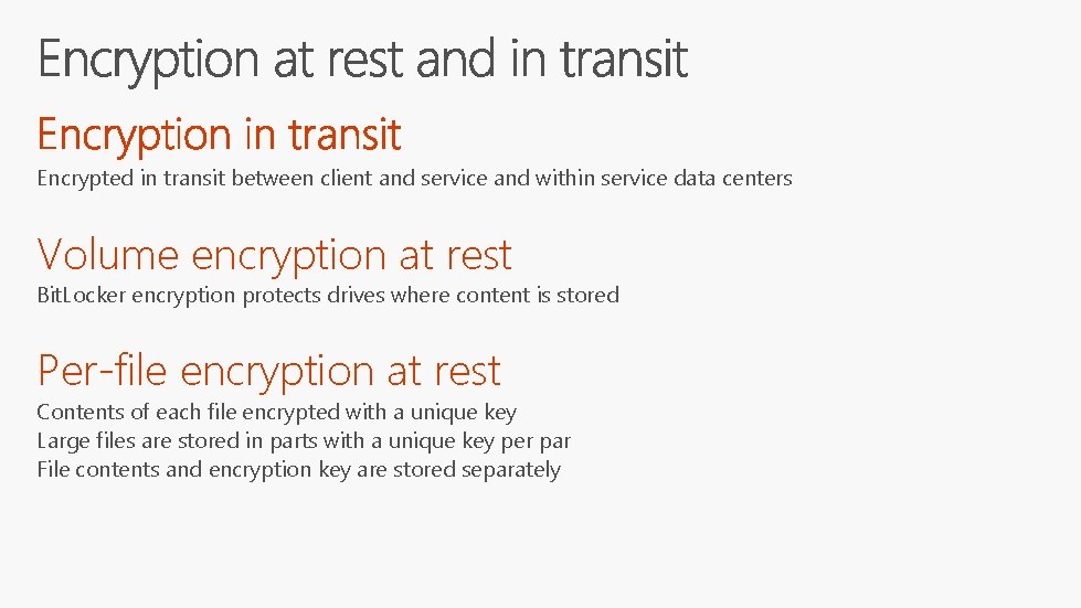 Encrypted in transit between client and service and within service data centers Volume encryption Encrypted in transit between client and service and within service data centers Volume encryption
