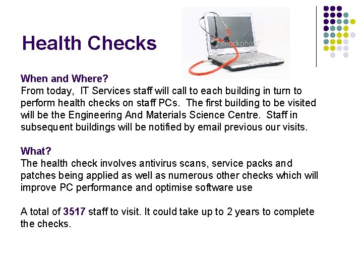 Health Checks When and Where? From today, IT Services staff will call to each