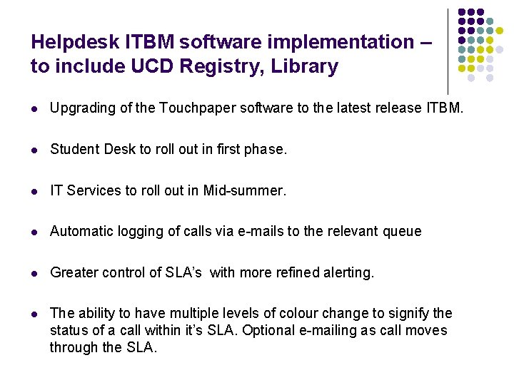 Helpdesk ITBM software implementation – to include UCD Registry, Library l Upgrading of the