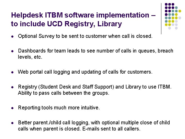 Helpdesk ITBM software implementation – to include UCD Registry, Library l Optional Survey to