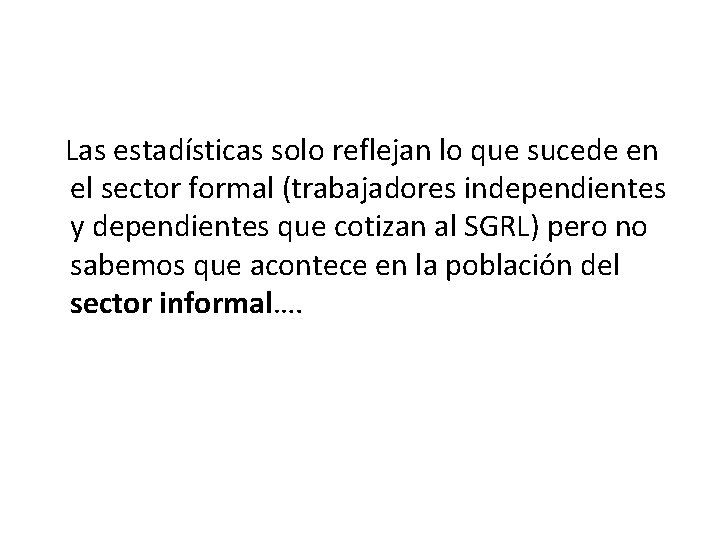 Las estadísticas solo reflejan lo que sucede en el sector formal (trabajadores independientes Las estadísticas solo reflejan lo que sucede en el sector formal (trabajadores independientes