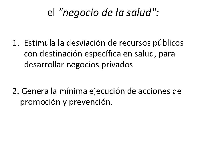 el "negocio de la salud": 1. Estimula la desviación de recursos públicos con destinación el "negocio de la salud": 1. Estimula la desviación de recursos públicos con destinación
