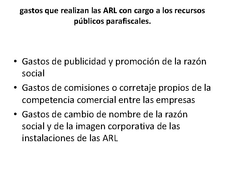 gastos que realizan las ARL con cargo a los recursos públicos parafiscales. • Gastos gastos que realizan las ARL con cargo a los recursos públicos parafiscales. • Gastos