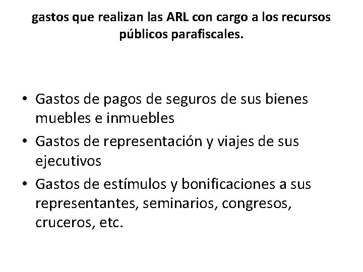 gastos que realizan las ARL con cargo a los recursos públicos parafiscales. • Gastos gastos que realizan las ARL con cargo a los recursos públicos parafiscales. • Gastos