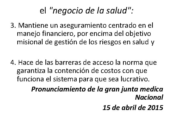 el "negocio de la salud": 3. Mantiene un aseguramiento centrado en el manejo financiero, el "negocio de la salud": 3. Mantiene un aseguramiento centrado en el manejo financiero,