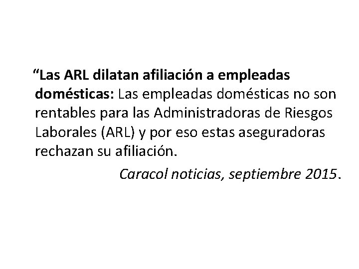 “Las ARL dilatan afiliación a empleadas domésticas: Las empleadas domésticas no son rentables “Las ARL dilatan afiliación a empleadas domésticas: Las empleadas domésticas no son rentables