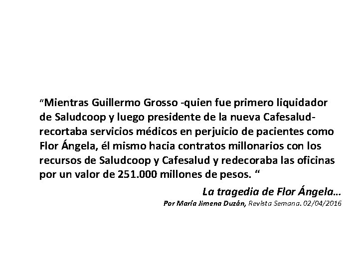 “Mientras Guillermo Grosso -quien fue primero liquidador de Saludcoop y luego presidente de “Mientras Guillermo Grosso -quien fue primero liquidador de Saludcoop y luego presidente de