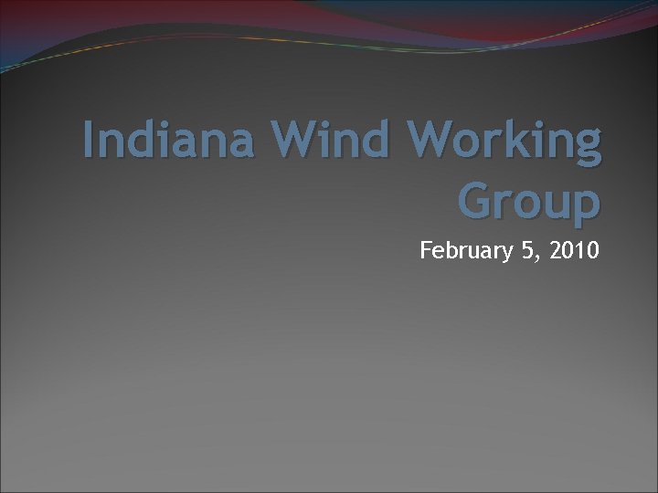 Indiana Wind Working Group February 5, 2010 