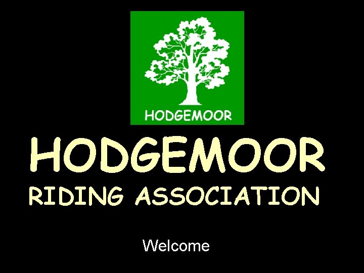 HODGEMOOR RIDING ASSOCIATION Welcome 