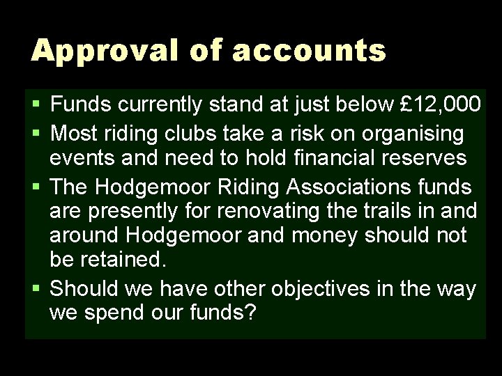 Approval of accounts § Funds currently stand at just below £ 12, 000 §