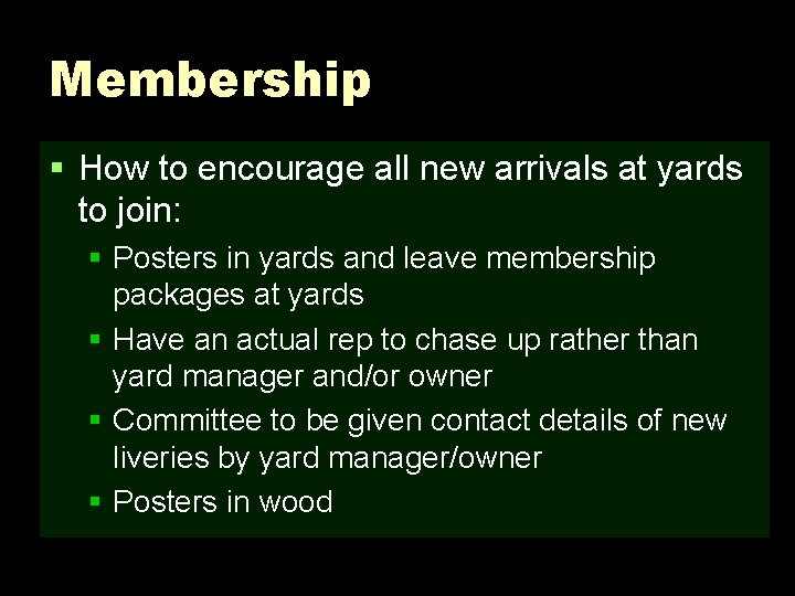 Membership § How to encourage all new arrivals at yards to join: § Posters