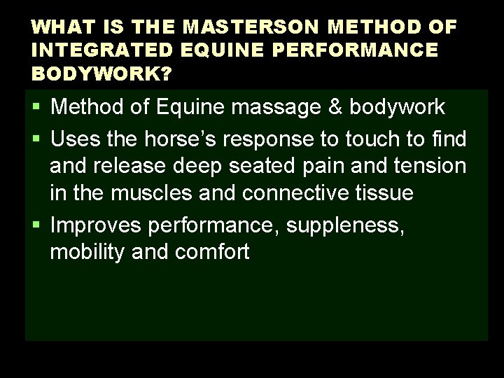 WHAT IS THE MASTERSON METHOD OF INTEGRATED EQUINE PERFORMANCE BODYWORK? § Method of Equine