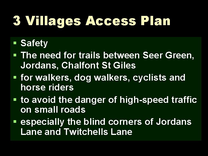 3 Villages Access Plan § Safety § The need for trails between Seer Green,