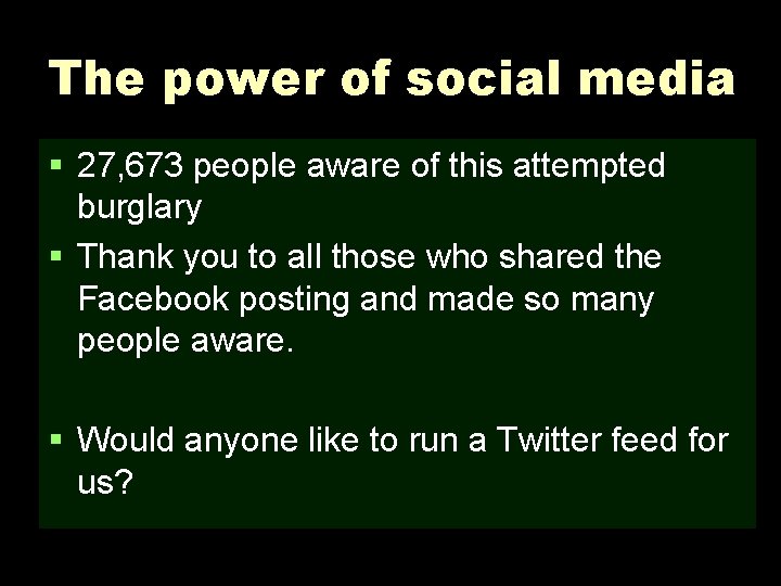 The power of social media § 27, 673 people aware of this attempted burglary