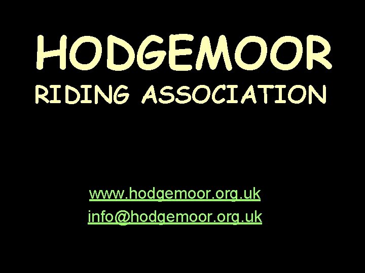 HODGEMOOR RIDING ASSOCIATION www. hodgemoor. org. uk info@hodgemoor. org. uk 
