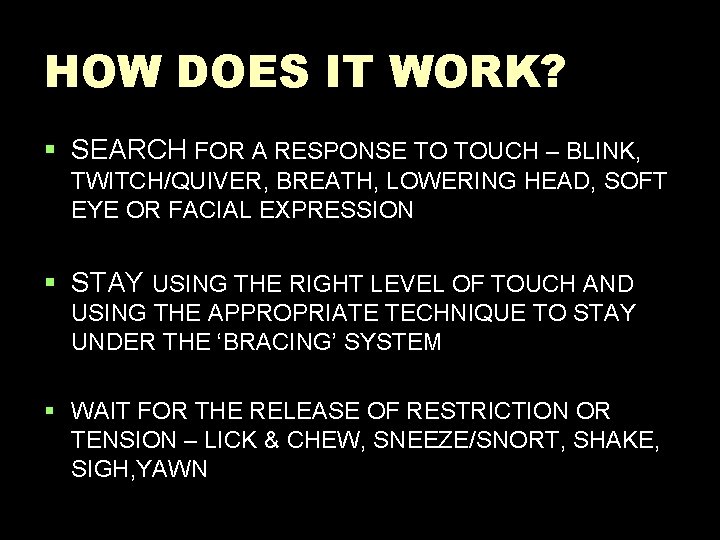 HOW DOES IT WORK? § SEARCH FOR A RESPONSE TO TOUCH – BLINK, TWITCH/QUIVER,