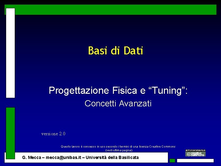 Basi di Dati Progettazione Fisica e “Tuning”: Concetti Avanzati versione 2. 0 Questo lavoro