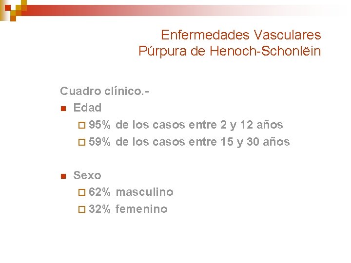 Enfermedades Vasculares Púrpura de Henoch-Schonlëin Cuadro clínico. n Edad ¨ 95% de los casos