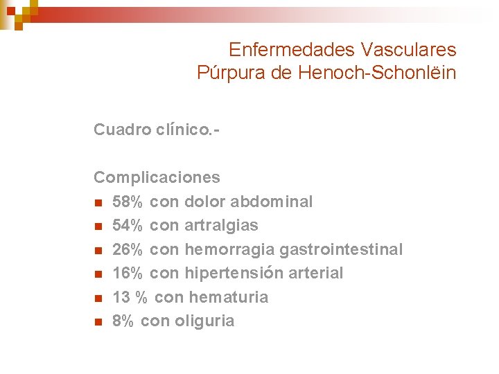 Enfermedades Vasculares Púrpura de Henoch-Schonlëin Cuadro clínico. Complicaciones n 58% con dolor abdominal n