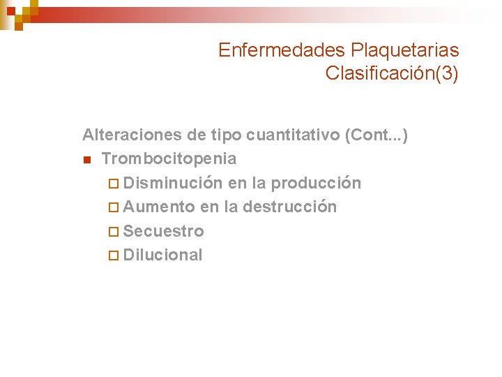 Enfermedades Plaquetarias Clasificación(3) Alteraciones de tipo cuantitativo (Cont. . . ) n Trombocitopenia ¨