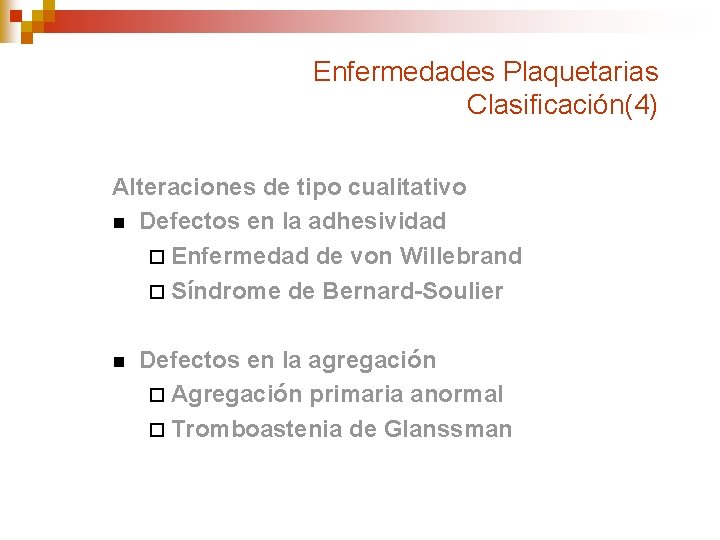 Enfermedades Plaquetarias Clasificación(4) Alteraciones de tipo cualitativo n Defectos en la adhesividad ¨ Enfermedad