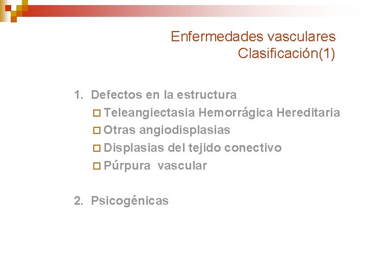 Enfermedades vasculares Clasificación(1) 1. Defectos en la estructura ¨ Teleangiectasia Hemorrágica Hereditaria ¨ Otras