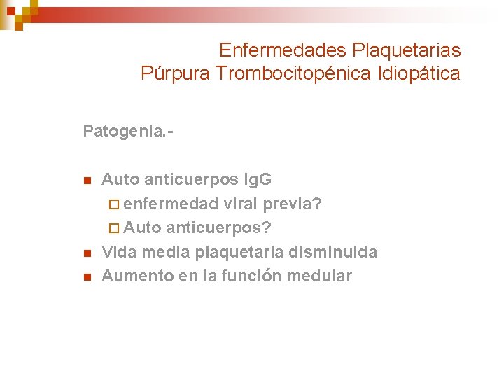 Enfermedades Plaquetarias Púrpura Trombocitopénica Idiopática Patogenia. n n n Auto anticuerpos Ig. G ¨