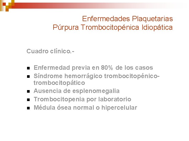 Enfermedades Plaquetarias Púrpura Trombocitopénica Idiopática Cuadro clínico. n n n Enfermedad previa en 80%