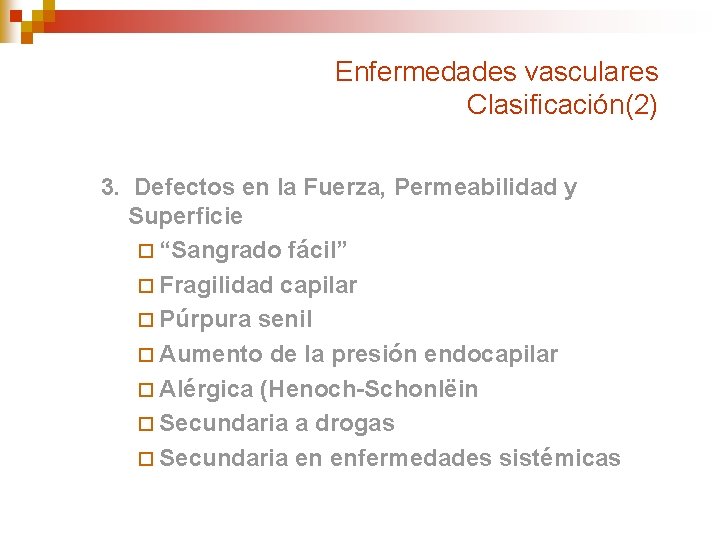 Enfermedades vasculares Clasificación(2) 3. Defectos en la Fuerza, Permeabilidad y Superficie ¨ “Sangrado fácil”