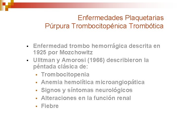 Enfermedades Plaquetarias Púrpura Trombocitopénica Trombótica § § Enfermedad trombo hemorrágica descrita en 1925 por