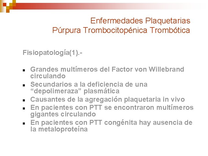 Enfermedades Plaquetarias Púrpura Trombocitopénica Trombótica Fisiopatología(1). n n n Grandes multímeros del Factor von